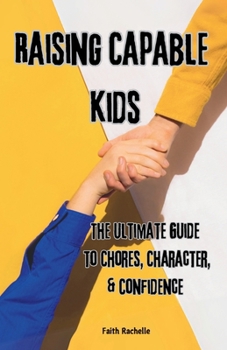 Paperback Raising Capable Kids: The Ultimate Guide to Chores, Character, & Confidence Book