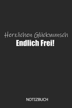 Herzlichen Glückwunsch Endlich Frei! Notizbuch: DIN A5 lustiges Notizheft | 110 Seiten liniertes Notizbuch für Kollegen bei Jobwechsel | Geschenkidee ... | Abschiedsgeschenk Kollegen (German Edition)