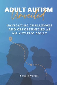 Adult Autism Unveiled: Navigating Challenges and Opportunities as an Autistic Adult