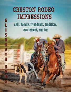 Paperback Creston Rodeo Impressions: skill, family, friendship, tradition, excitement, and fun Book