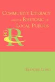 Paperback Community Literacy and the Rhetoric of Local Publics Book