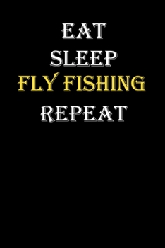 Eat,  Sleep,  Fly fishing , Repeat Journal: White Lined Notebook / Journal/ Dairy/ planner funny gift for every hobby meme lover, 120 Pages, 6x9, Soft Cover, Matte Finish