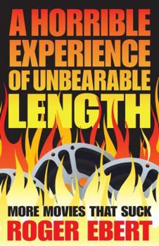Paperback A Horrible Experience of Unbearable Length: More Movies That Suck Book