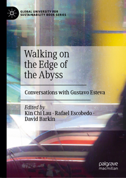 Walking on the Edge of the Abyss: Conversations with Gustavo Esteva - Book  of the Global University for Sustainability Book Series