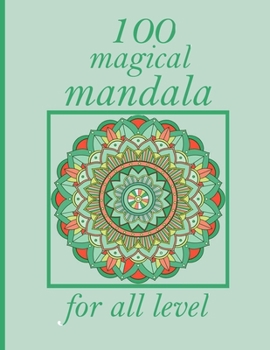 100 magical mandala for all level: Mandalas-Coloring Book For Adults-Top Spiral Binding-An Adult Coloring Book with Fun, Easy, and Relaxing Coloring P