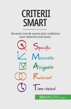 Paperback Criterii SMART: Deveniți mai de succes prin stabilirea unor obiective mai bune [Romanian] Book