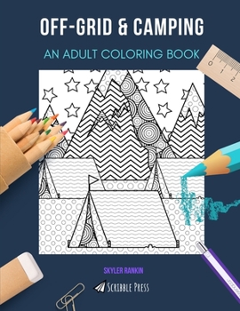 OFF-GRID & CAMPING: AN ADULT COLORING BOOK: An Awesome Coloring Book For Adults