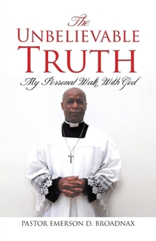 Paperback The Unbelievable Truth: My Personal Walk With God Book