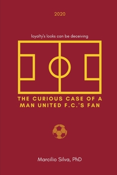 Paperback The Curious Case of a Man United F.C.'s Fan: loyalty's looks can be deceiving Book