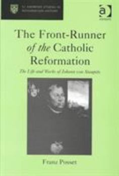The Front-Runner of the Catholic Reformation: The Life and Works of Johann Von Staupitz (St. Andrews Studies in Reformation History)