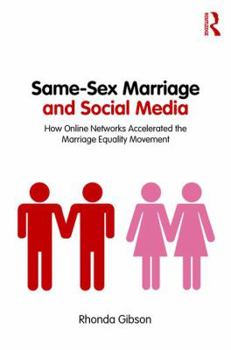 Paperback Same-Sex Marriage and Social Media: How Online Networks Accelerated the Marriage Equality Movement Book