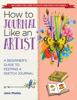 Paperback How to Journal Like an Artist: A Beginner's Guide to Keeping a Sketch Journal Book