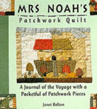 Hardcover Mrs. Noah's Patchwork Quilt : A Journal of the Voyage With a Pocketful of Patchwork Pieces Book