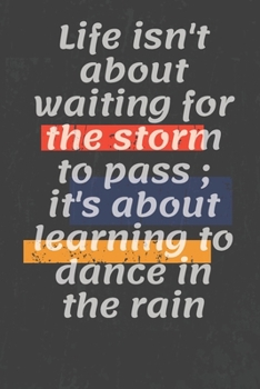 Life isn't about waiting for the storm to pass ; it's about learning to dance in the rain: Motivational quote Journal/Christmas Planners /Planners and ... Lined Composition Notebook For 120 Pages