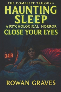 Paperback The Complete Trilogy of haunting Sleep: A Psychological Horror, Close Your Eyes Book
