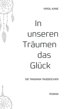 Paperback In unseren Träumen das Glück: Die Tansania Tagebücher [German] Book