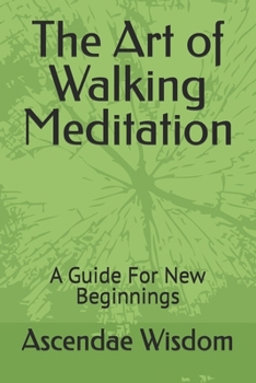 Paperback The Art of Walking Meditation: A Guide For New Beginnings Book