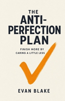 Paperback The Anti-Perfection Plan: Finish More by Caring a Little Less Book