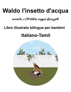 Italiano-Tamil Waldo l'insetto d'acqua Libro illustrato bilingue per bambini (Italian Edition)