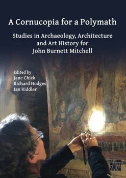Paperback A Cornucopia for a Polymath: Studies in Archaeology, Architecture and Art History for John Burnett Mitchell Book