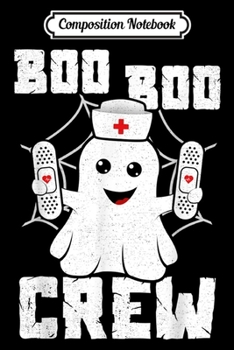 Composition Notebook: Boo Boo Crew Ghost Nurse Costume Girls Funny Halloween  Journal/Notebook Blank Lined Ruled 6x9 100 Pages