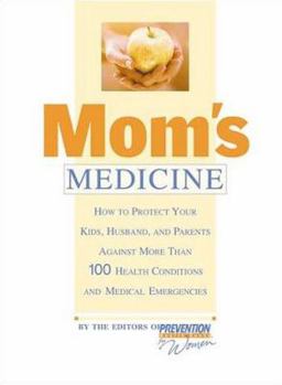 Paperback Mom's Medicine: How To Protect Your Kids, Husband, And Parents Against More Than 100 Health Conditions And Medical Emergencies Book