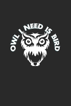 Owl I need is bird: 6x9 Ornothologist | blank with numbers paper | notebook | notes