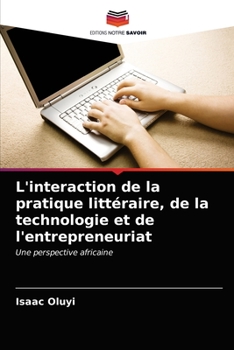 Paperback L'interaction de la pratique littéraire, de la technologie et de l'entrepreneuriat [French] Book