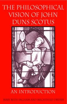 Paperback The Philosophical Vision of John Duns Scotus: An Introduction Book