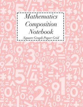 Paperback Mathematics Composition Notebook: Square Graph Paper - Math Squared Note Book - Grid Paper Notebook Book