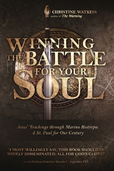 Paperback Winning the Battle for Your Soul: Jesus' Teachings through Marino Restrepo: A St. Paul for Our Century Book