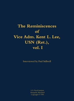 Reminiscences of Vice Adm. Kent L. Lee, USN (Ret.), vol. I