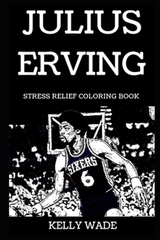 Julius Erving Stress Relief Coloring Book (Julius Erving Stress Relief Coloring Books)