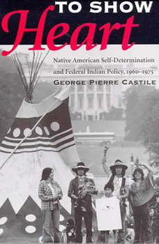 Paperback To Show Heart: Native American Self-Determination and Federal Indian Policy, 1960-1975 Book