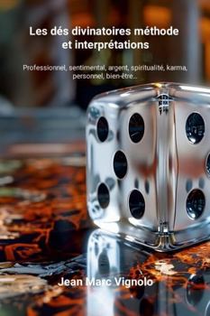 Paperback Les dés divinatoires méthode et interprétations: Professionnel, sentimental, argent, spiritualité, karma, personnel, bien-être… (French Edition) [French] Book