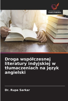 Droga wspólczesnej literatury indyjskiej w tlumaczeniach na język angielski