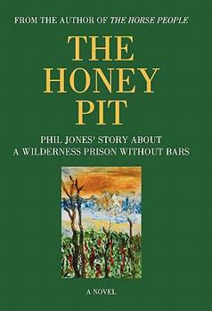 Paperback The Honey Pit: Phil Jones' Story about a Wilderness Prison Without Bar Book