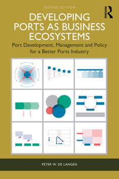 Paperback Developing Ports as Business Ecosystems: Port Development, Management and Policy for a Better Ports Industry Book