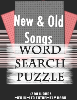 New & Old Songs WORD SEARCH PUZZLE +300 WORDS Medium To Extremely Hard: AND MANY MORE OTHER TOPICS, With Solutions, 8x11' 80 Pages, All Ages : Kids ... Word Search Puzzles, Seniors And Adults.