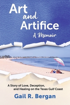 Art and Artifice: A Memoir: A Story of Love, Deception, and Healing on the Texas Gulf Coast