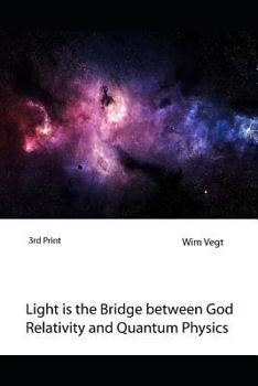 Paperback Light is the Bridge between God, Relativity and Quantum Physics: A New Boundary Breaking Theory in Quantum Physics Book