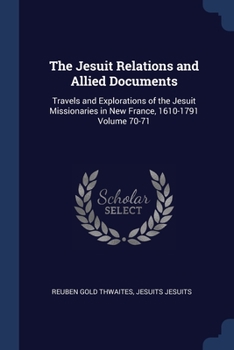Paperback The Jesuit Relations and Allied Documents: Travels and Explorations of the Jesuit Missionaries in New France, 1610-1791 Volume 70-71 Book