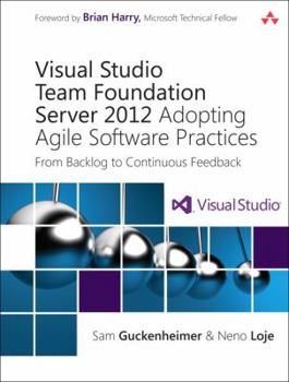 Paperback Visual Studio Team Foundation Server 2012: Adopting Agile Software Practices: From Backlog to Continuous Feedback Book