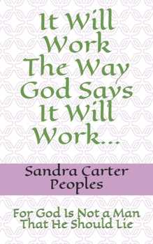 Paperback It Will Work The Way God Says It Will Work...: For God Is Not a Man, That He Should Lie Book