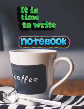 Notebook: it is time to write 31 Notebook; Lined Notebook Journal, Ruled notebook college - 120 Pages - Large (8.5 x 11 inches)