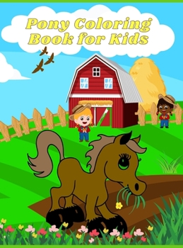 Pony Coloring Book for Kids: Amazing Pony Designs to Color for Boys and Girls! Perfect Gift for Kids, Toddlers, Preschoolers Pony Coloring Pages for Kids Ages 4-8