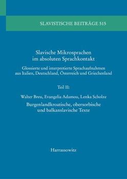 Paperback Slavische Mikrosprachen Im Absoluten Sprachkontakt: Glossierte Und Interpretierte Sprachaufnahmen Aus Italien, Deutschland, Osterreich Und Griechenlan [German] Book