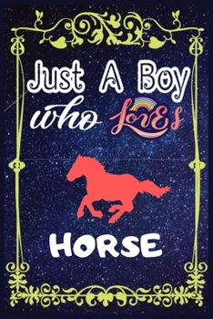 Paperback Just A Boy Who Loves Horse: Gift for Horse Lovers, Horse Lovers Journal / New Year Gift/Notebook / Diary / Thanksgiving / Christmas & Birthday Gif Book