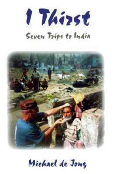 Paperback I Thirst - Seven Trips to India Book
