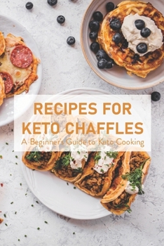 Paperback Recipes for Keto Chaffles: A Beginner's Guide to Keto Cooking: Recipes for Keto Chaffles Book